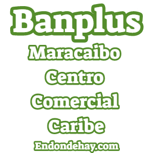 Banplus Maracaibo Centro Comercial Caribe Ban plus