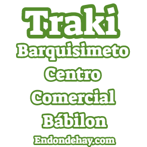 Traki Barquisimeto Centro Comercial Bábilon