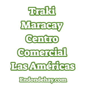 Traki Maracay Centro Comercial Las Américas