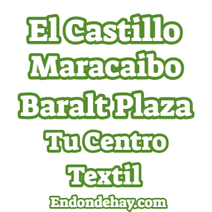 El Castillo Maracaibo Tu Centro Textil Baralt Plaza