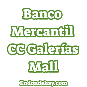 Banco Mercantil Centro Comercial Galerías Mall