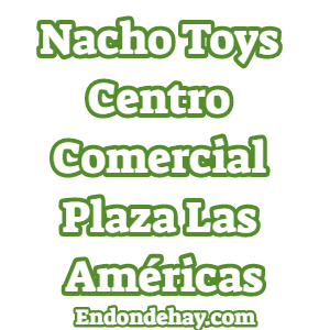 Nacho Toys Centro Comercial Plaza Las Américas