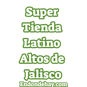 Super Tienda Latino Altos de Jalisco