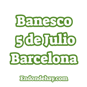 Banesco 5 de Julio Barcelona