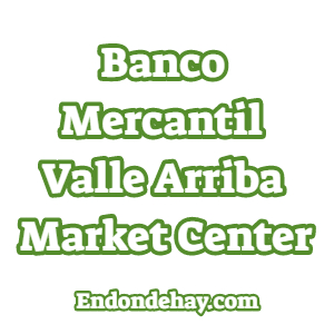 Banco Mercantil Valle Arriba Market Center