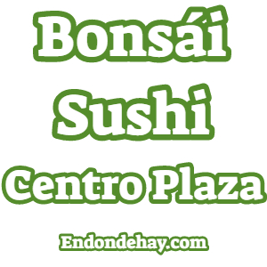 Bonsái Sushi Centro Plaza
