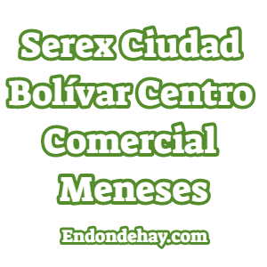 Serex Ciudad Bolívar Centro Comercial Meneses