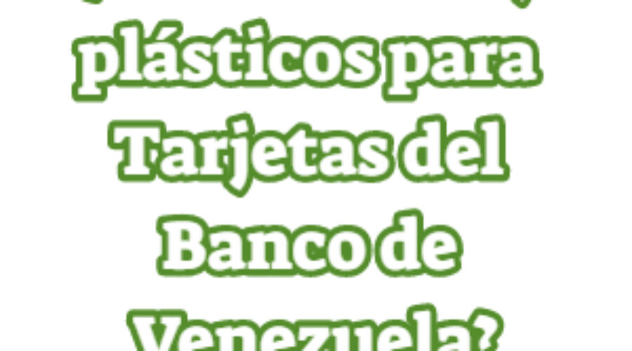 ¿En dónde hay plásticos para Tarjetas del Banco de Venezuela?