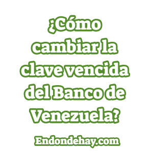 Cómo cambiar la clave vencida del Banco de Venezuela