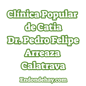 Clínica Popular de Catia Dr. Pedro Felipe Arreaza Calatrava