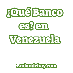 ¿Qué Banco es? en Venezuela