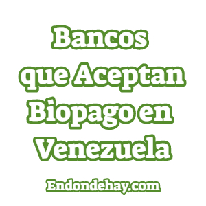 Bancos que Aceptan Biopago en Venezuela