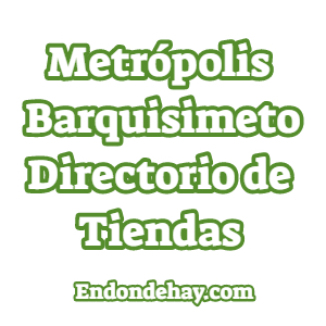 Metrópolis Barquisimeto Directorio de Tiendas 