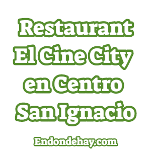 Restaurante El Cine City en el Centro San Ignacio