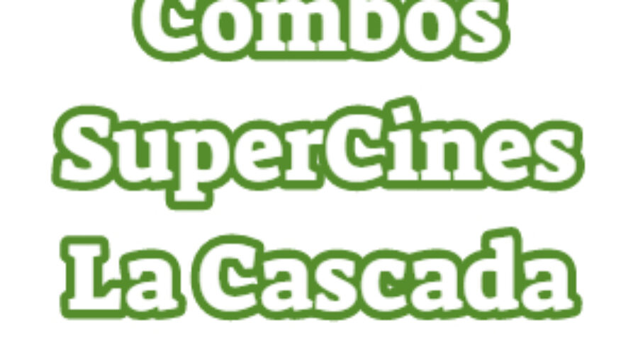 Combos SuperCines La Cascada Precios 2023
